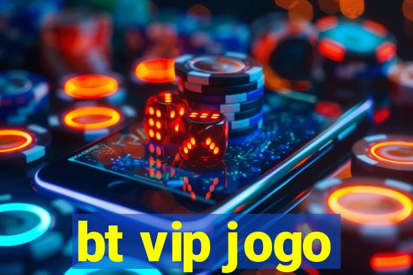 bt vip jogo